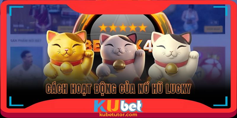 Hiểu cơ bản về cách vận hành game nổ hũ Lucky